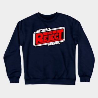 Without Respect, We Reject Crewneck Sweatshirt